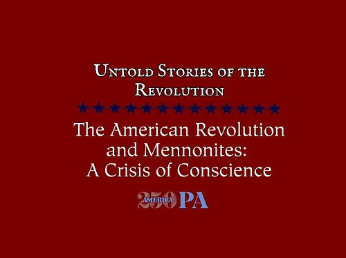 The American Revolution and Mennonites: A Crisis of Conscience