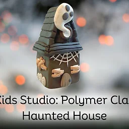 Kids Studio: Polymer Clay Haunted House