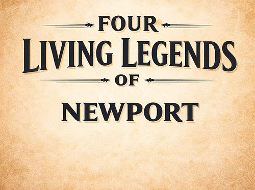 Four Living Legends of Newport: Untold Tales from the Town’s Past