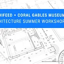 ARCHIFEED × CORAL GABLES MUSEUM Architecture Summer Workshop