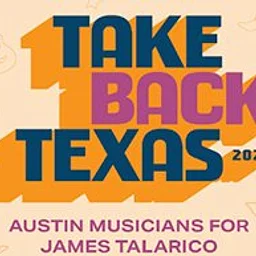 TAKE BACK TEXAS: AUSTIN MUSICIANS FOR JAMES TALARICO