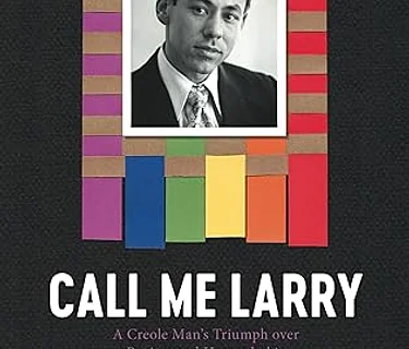 Book Club: Call Me Larry: A Creole Man’s Triumph Over Racism and Homophobia by Larry Bagneris Jr. and Ryan Gomez