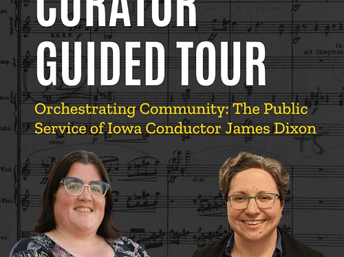Curator Guided Tour of ‘Orchestrating Community: The Public Service of Iowa Conductor James Dixon’
