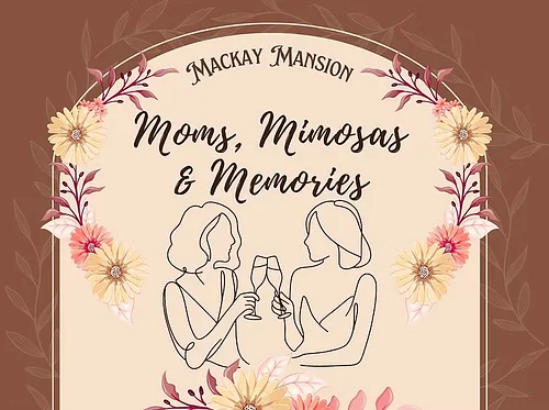Moms, Mimosas and Memories at Mackay Mansion