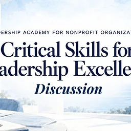 Leadership Excellence: Critical Skills for Nonprofit Executives