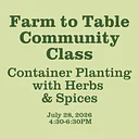 Farm to Table Community Class: Container Planting with Herbs & Spices
