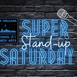 Super Stand-up Saturday in Collaboration with New Orleans School of Comedy Arts