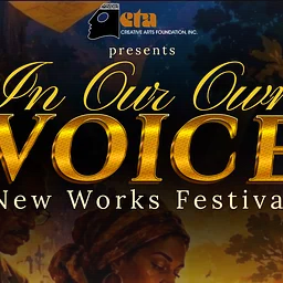 "IN OUR OWN VOICE" NEW WORKS FESTIVAL