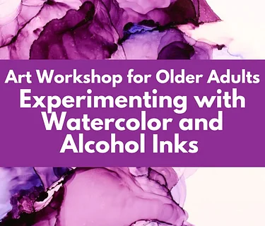SOLD OUT! Art Workshop for Older Adults: Experimenting with Watercolor & Alcohol Inks with Instructor Monique Ford