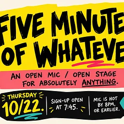 Five Minutes of Whatever | Open mic / Open stage