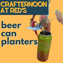 Crafternoon at Red's - Beer Can Planters