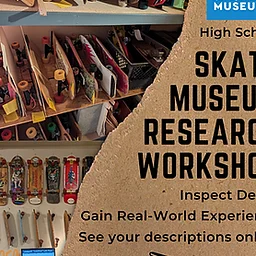High School Skate Museum Research Workshop 12 noon - 4 PM