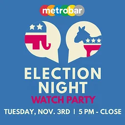 Election Night Watch Party at metrobar