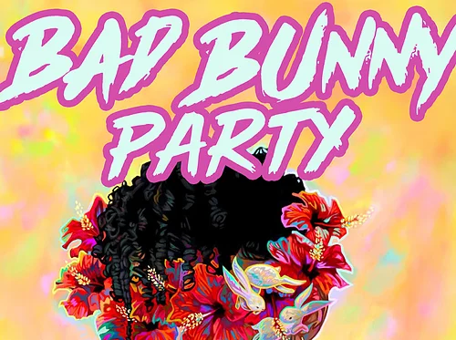 BAD BUNNY PARTY!