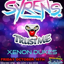Syrens, Trust Me, Xenon Dukes