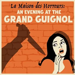 La Maison Des Horreurs: An Evening at the Grand Guignol (Post Mortem Players)