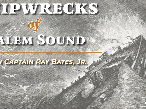 Shipwrecks of Salem Sound with Captain Ray Bates Jr.