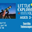 Little Explorer’s Club: Terrific Telescopes