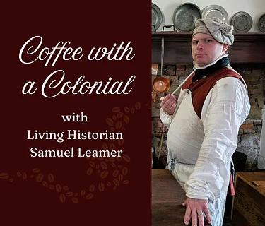 Coffee with a Colonial with Living Historian Sam Leamer