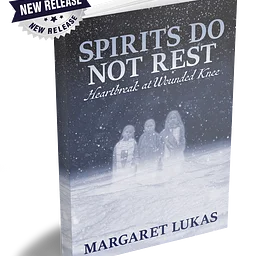 "Spirits Do Not Rest: Heartbreak at Wounded Knee," with author Margaret Lukas